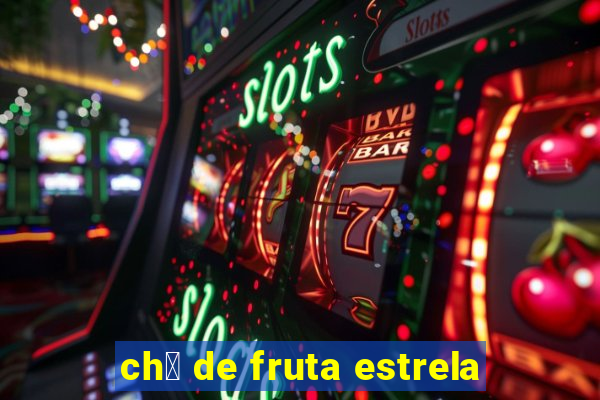 ch谩 de fruta estrela