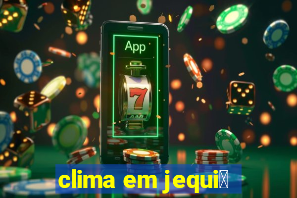 clima em jequi茅