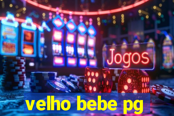 velho bebe pg