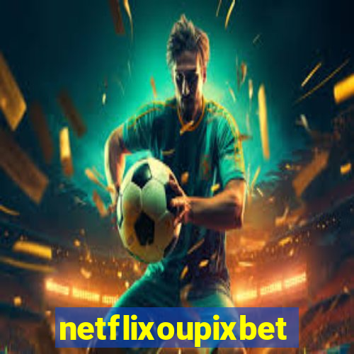 netflixoupixbet