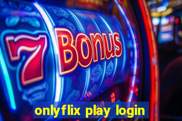 onlyflix play login