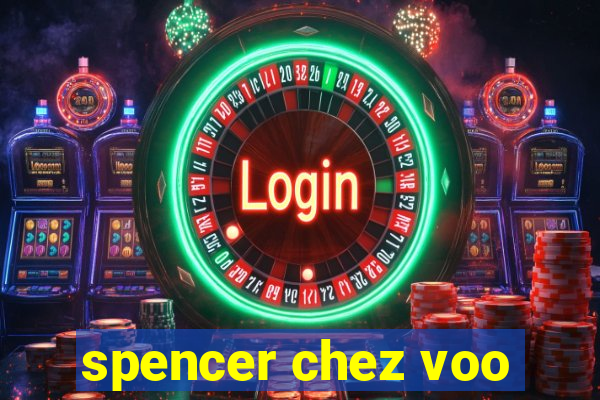 spencer chez voo