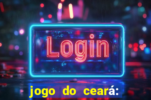 jogo do ceará: onde assistir