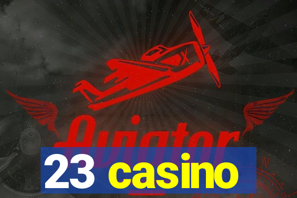 23 casino