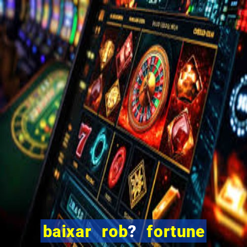 baixar rob? fortune tiger grátis