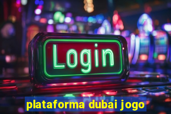 plataforma dubai jogo