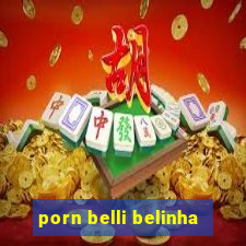 porn belli belinha