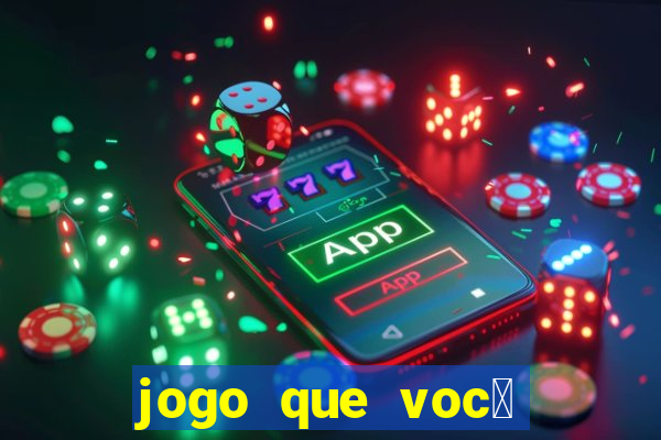 jogo que voc锚 ganha dinheiro