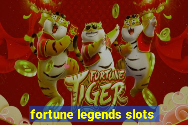 fortune legends slots