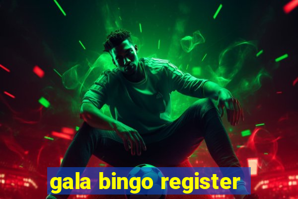 gala bingo register