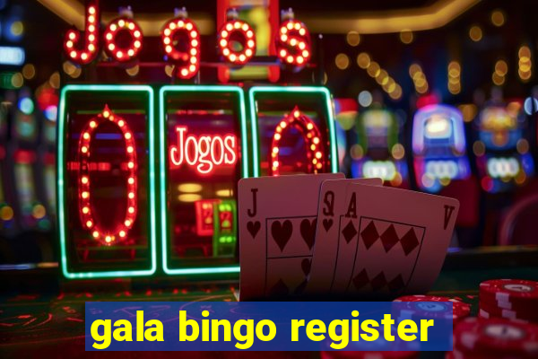 gala bingo register