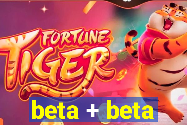 beta + beta