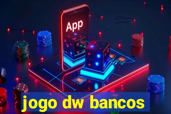 jogo dw bancos