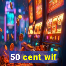 50 cent wif