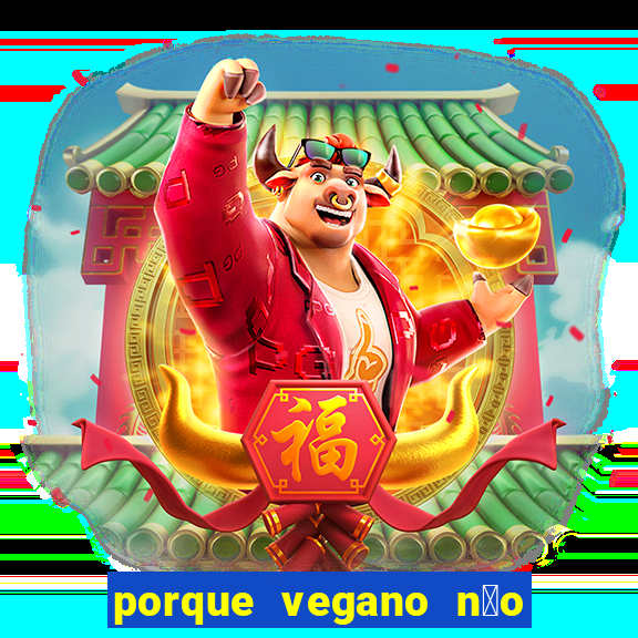 porque vegano n茫o come ab贸bora