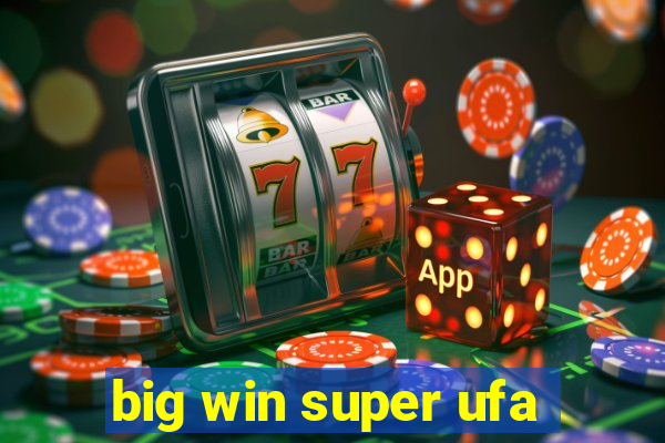 big win super ufa