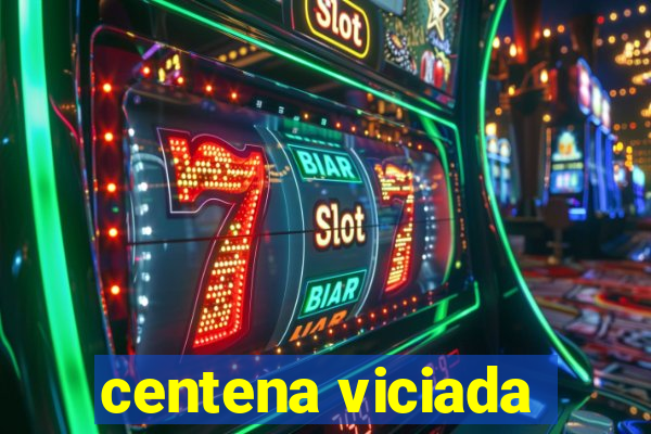 centena viciada