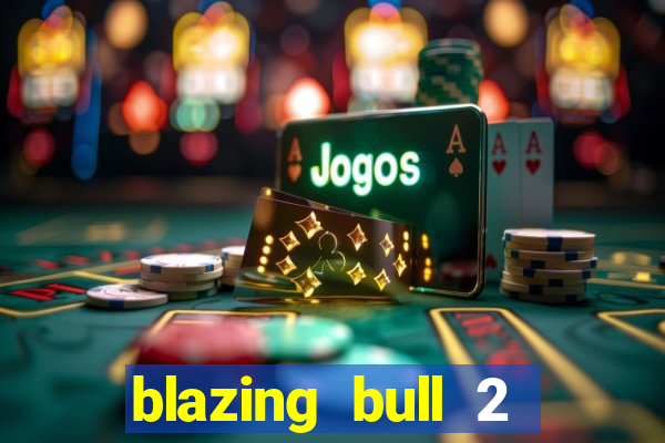 blazing bull 2 mini-max slot free play