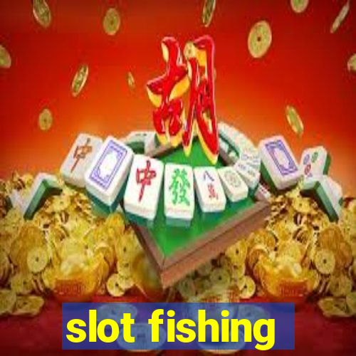 slot fishing