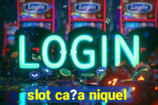 slot ca?a niquel