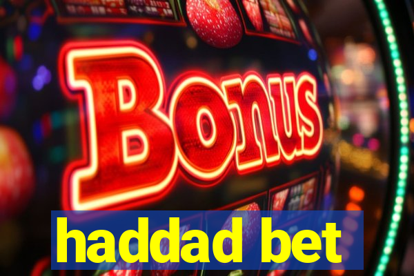 haddad bet