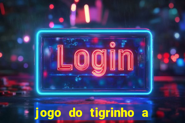 jogo do tigrinho a partir de r$ 5