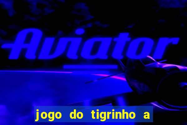 jogo do tigrinho a partir de r$ 5