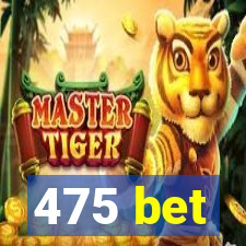 475 bet