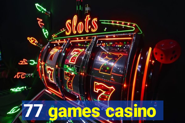 77 games casino