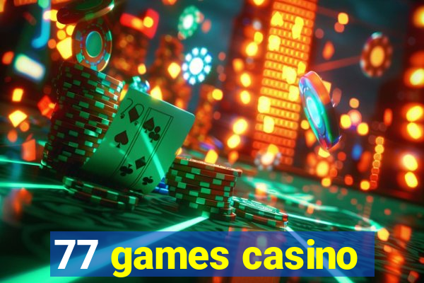 77 games casino