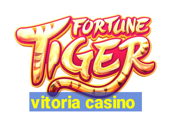 vitoria casino