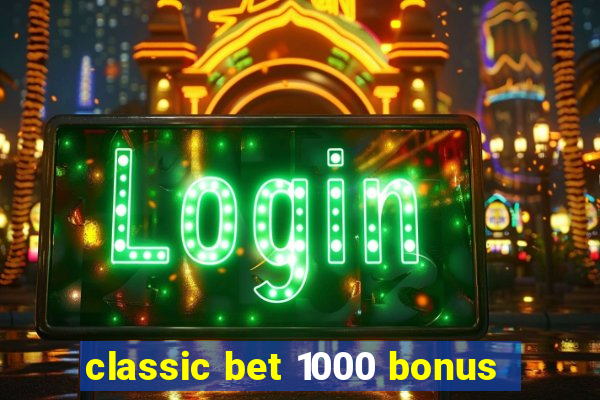 classic bet 1000 bonus