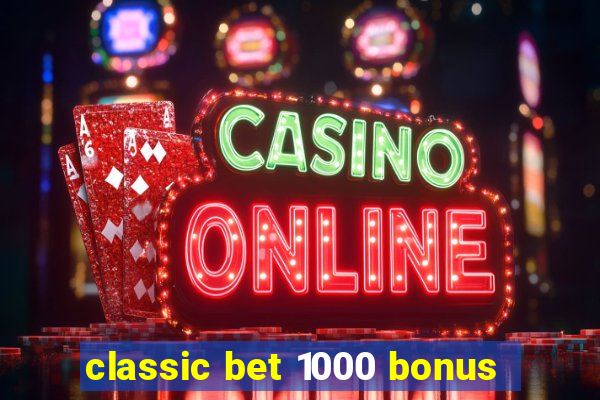 classic bet 1000 bonus