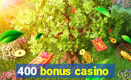 400 bonus casino