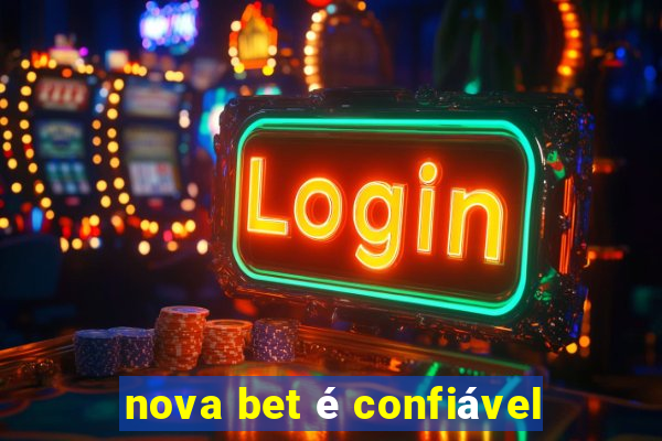 nova bet é confiável