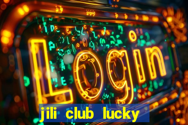 jili club lucky casino slots