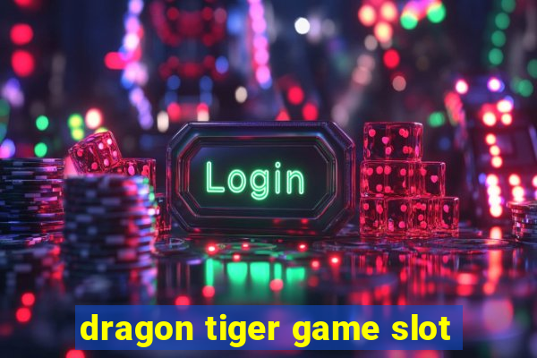 dragon tiger game slot