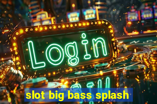 slot big bass splash