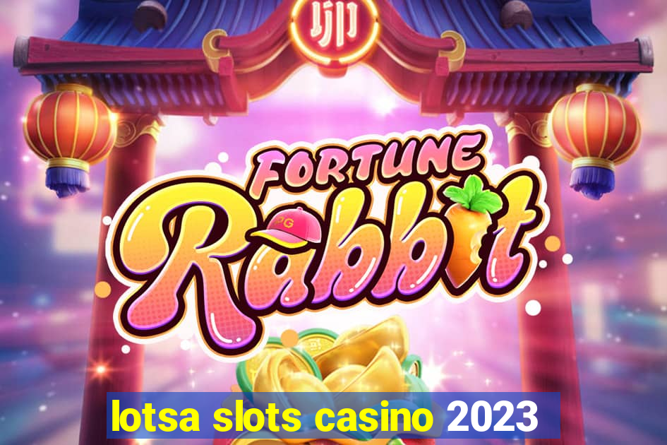 lotsa slots casino 2023