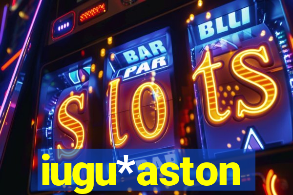 iugu*aston