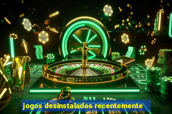 jogos desinstalados recentemente