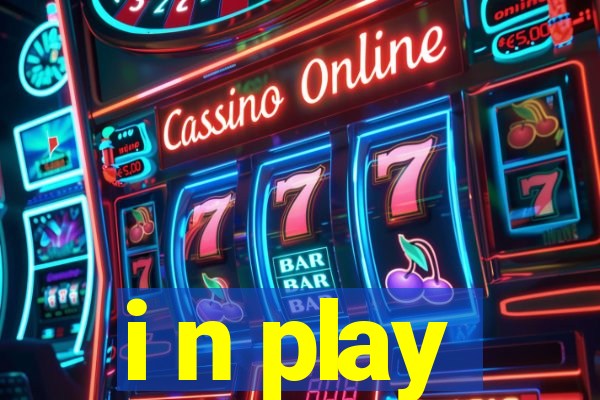 i n play