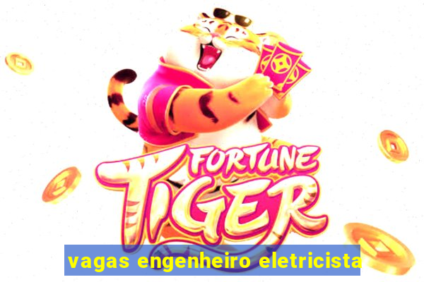 vagas engenheiro eletricista