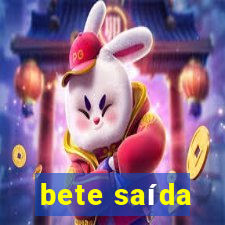 bete saída