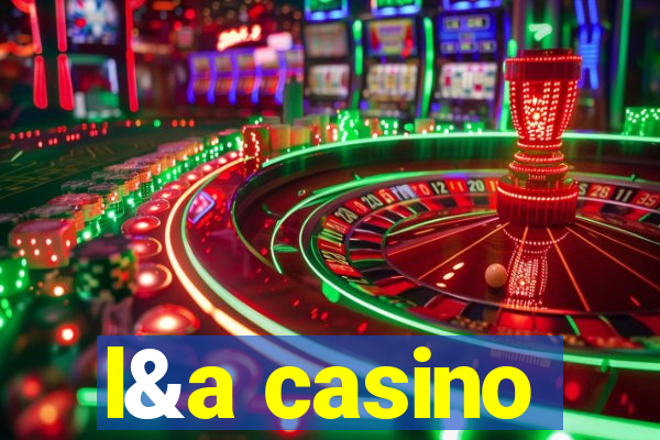 l&a casino