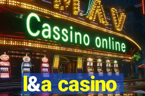 l&a casino