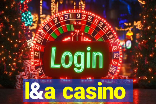 l&a casino