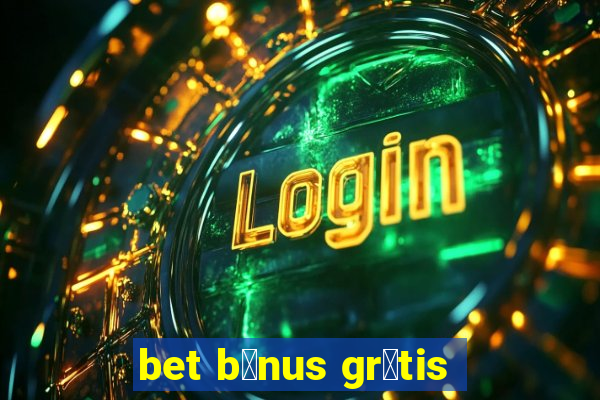 bet b么nus gr谩tis