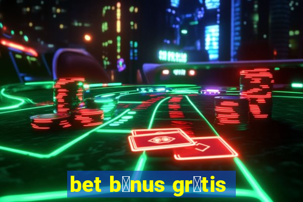 bet b么nus gr谩tis