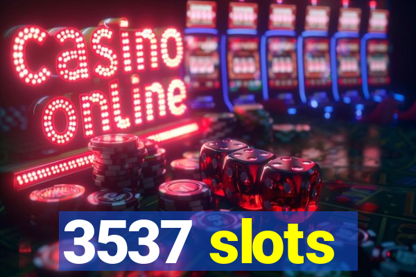 3537 slots